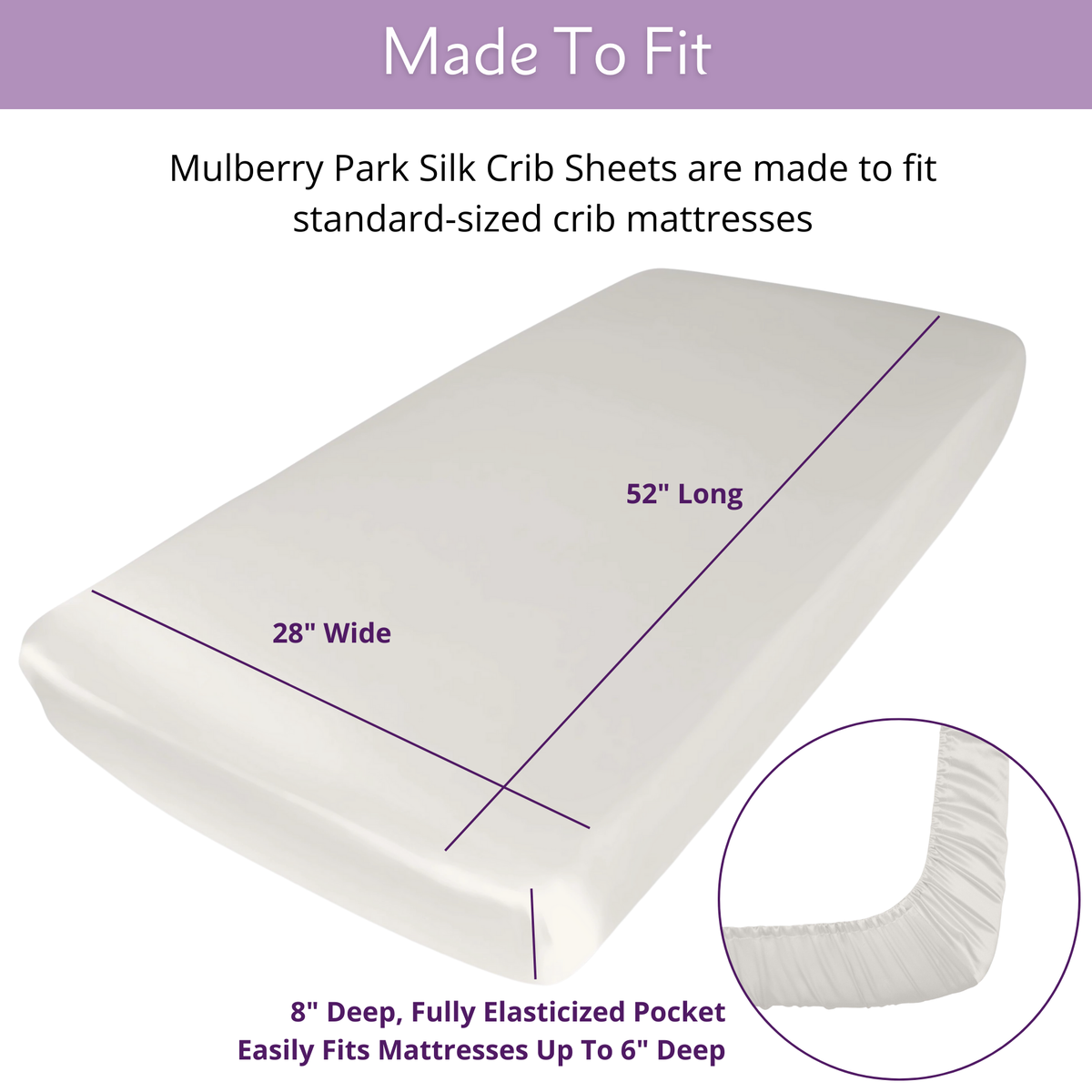 Silk white crib sheet on a mattress, 52" x 28" x 8", featuring an elasticized pocket for a secure fit.